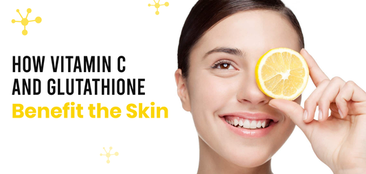 How Vitamin C and Glutathione Benefit the Skin
