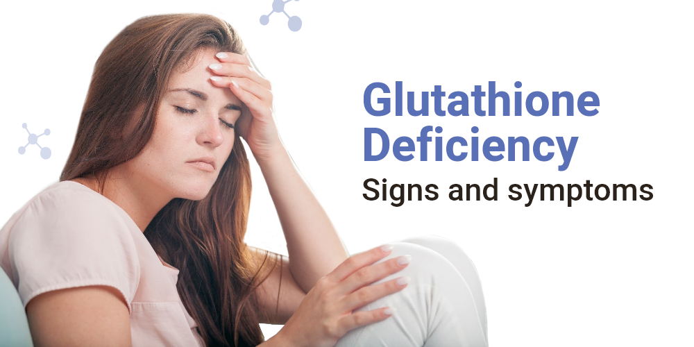 Glutathione Deficiency: Signs and symptoms