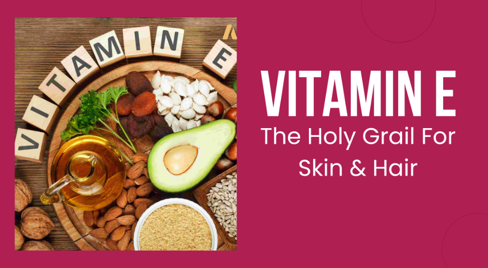 Vitamin E: The Holy Grail For Skin & Hair