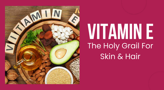 Vitamin E: The Holy Grail For Skin & Hair