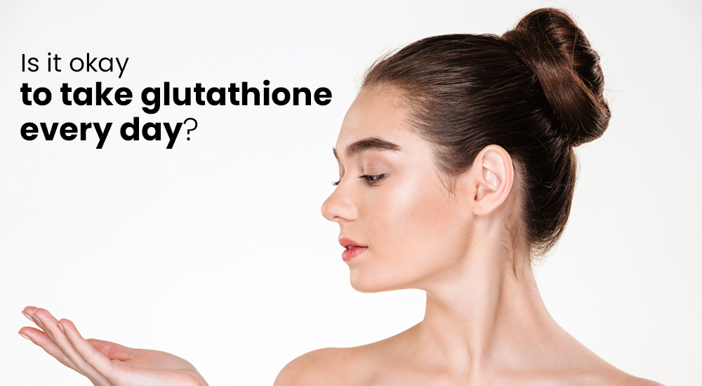 Is it okay to take glutathione every day?