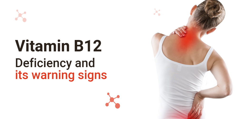 Vitamin B12 deficiency and its warning signs