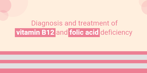 Diagnosis and treatment of vitamin B12 and folic acid deficiency